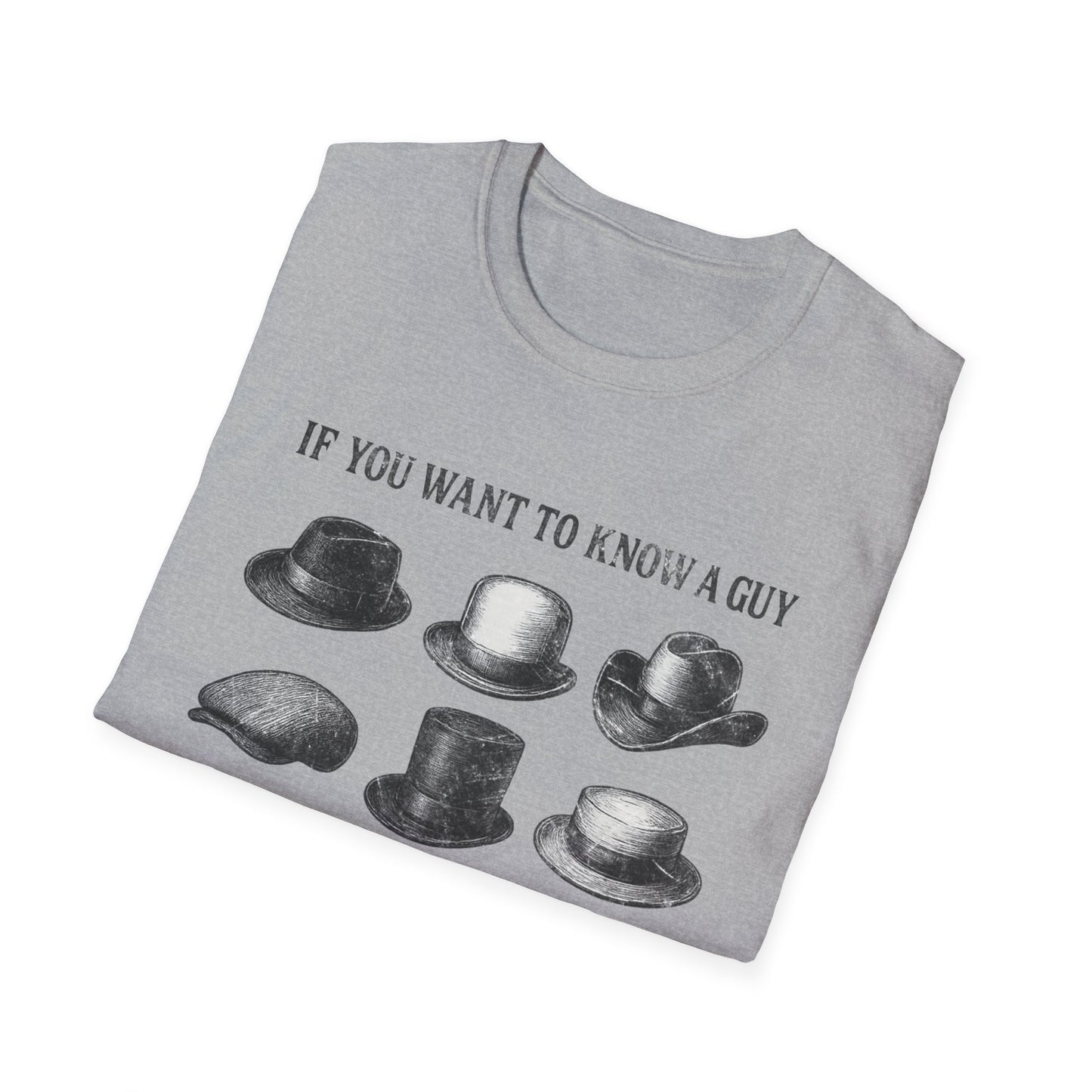 If You Want to Know a Guy, Put On His Hat T-Shirt