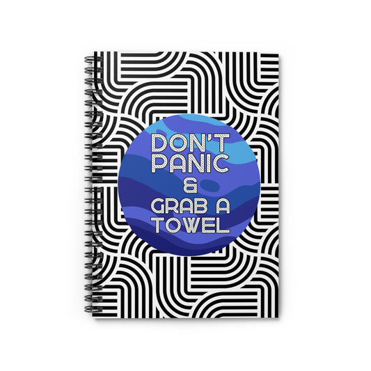 Don't Panic & Grab a Towel Spiral Notebook