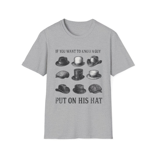 If You Want to Know a Guy, Put On His Hat T-Shirt